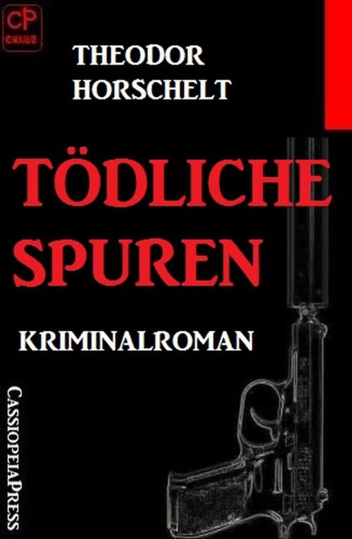 Cover of the book Tödliche Spuren: Kriminalroman by Theodor Horschelt, Cassiopeiapress/Alfredbooks