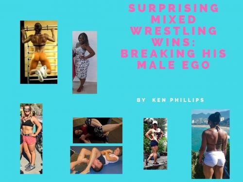 Cover of the book Suprising Mixed Wrestling Wins:Breaking His Male Ego by Ken Phillips, Ken Phillips