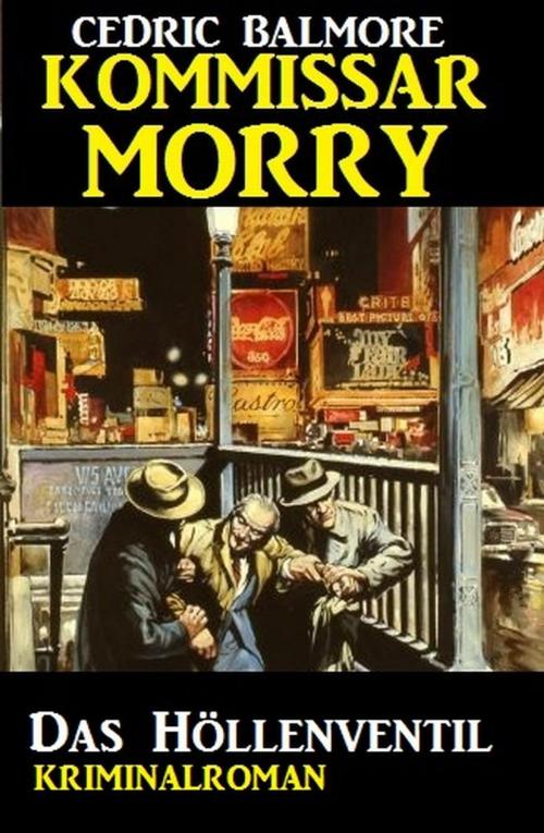 Cover of the book Kommissar Morry - Das Höllenventil by Cedric Balmore, Cassiopeiapress/Alfredbooks