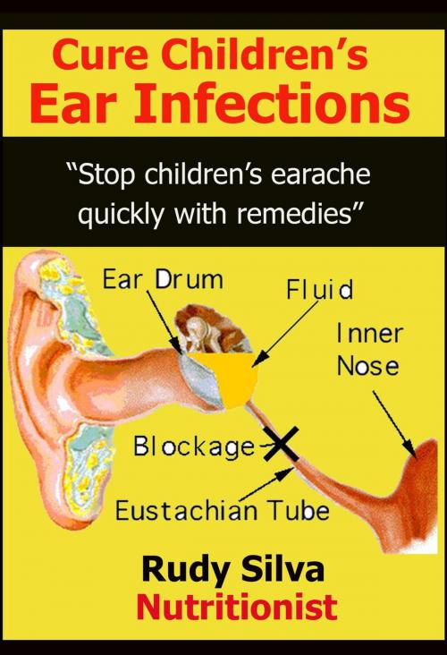 Cover of the book Cure Children’s Ear Infections by Rudy Silva, Rudy Silva