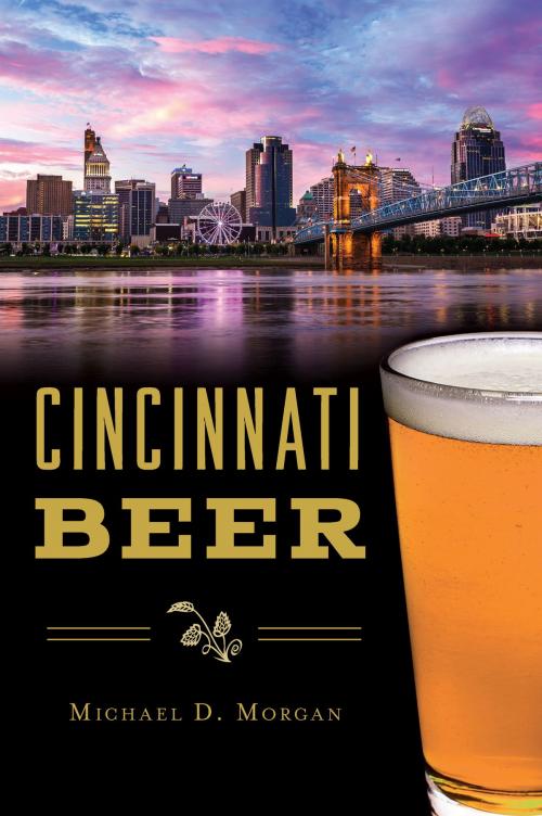 Cover of the book Cincinnati Beer by Michael D. Morgan, Arcadia Publishing Inc.