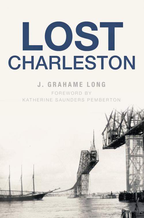 Cover of the book Lost Charleston by J. Grahame Long, Arcadia Publishing Inc.