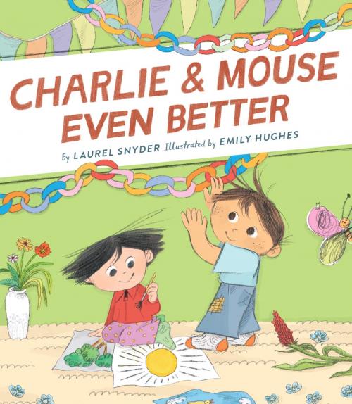 Cover of the book Charlie & Mouse Even Better by Laurel Snyder, Chronicle Books LLC