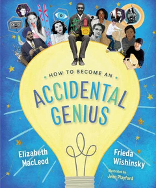 Cover of the book How to Become an Accidental Genius by Frieda Wishinsky, Elizabeth MacLeod, Orca Book Publishers