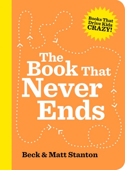Cover of the book The Book That Never Ends (Books That Drive Kids Crazy, Book 5) by Matt Stanton, Beck Stanton, ABC Books