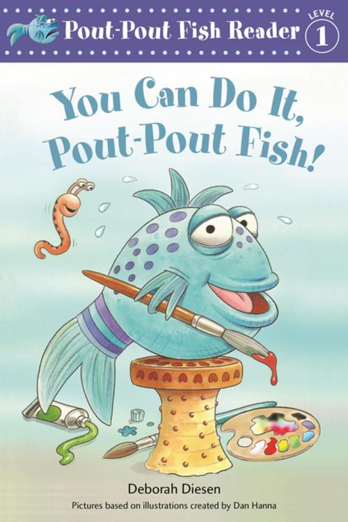Cover of the book You Can Do It, Pout-Pout Fish! by Deborah Diesen, Dan Hanna, Farrar, Straus and Giroux (BYR)