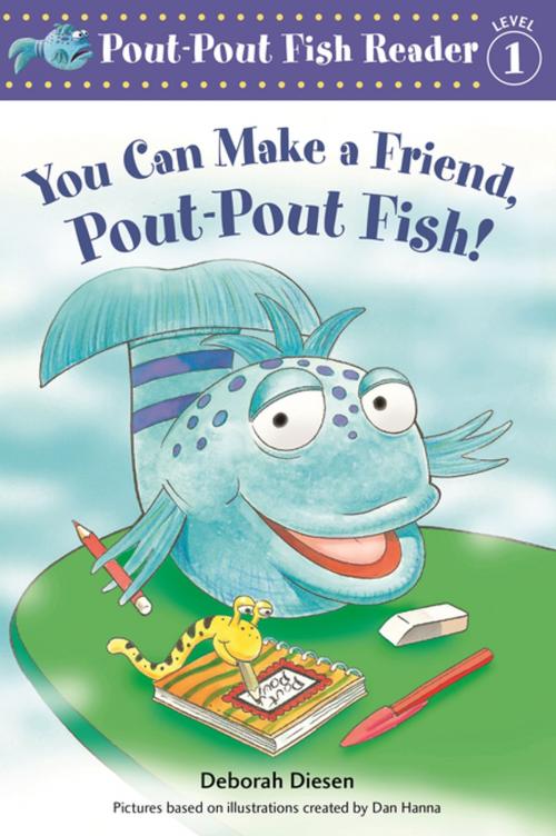 Cover of the book You Can Make a Friend, Pout-Pout Fish! by Deborah Diesen, Dan Hanna, Farrar, Straus and Giroux (BYR)