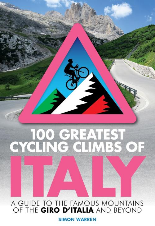 Cover of the book 100 Greatest Cycling Climbs of Italy by Simon Warren, Little, Brown Book Group