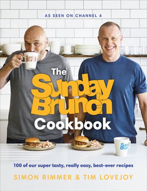 Cover of the book The Sunday Brunch Cookbook by Simon Rimmer, Tim Lovejoy, Ebury Publishing