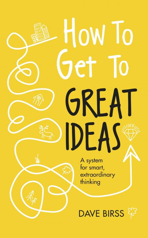 Cover of the book How to Get to Great Ideas by Dave Birss, Quercus