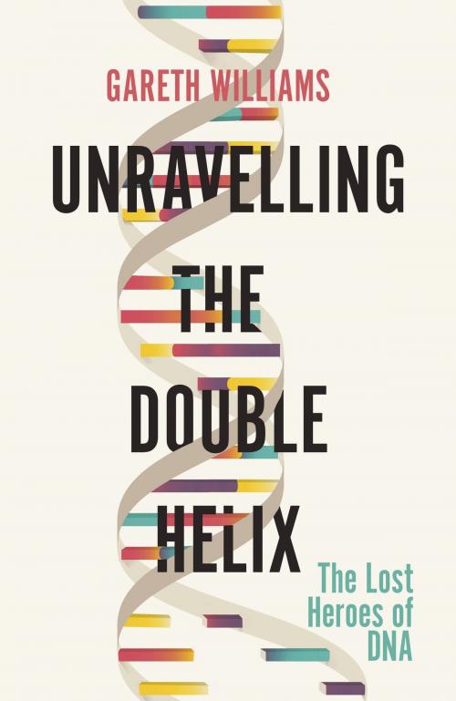 Cover of the book Unravelling the Double Helix by Gareth Williams, Orion Publishing Group