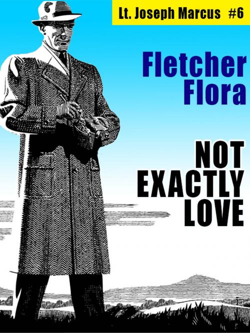 Cover of the book Not Exactly Love: Lt. Joseph Marcus #6 by Fletcher Flora, Wildside Press LLC