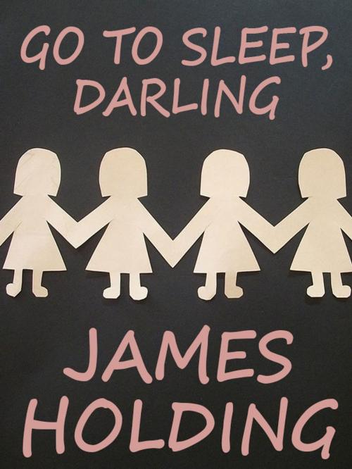 Cover of the book Go To Sleep, Darling by James Holding, Wildside Press LLC