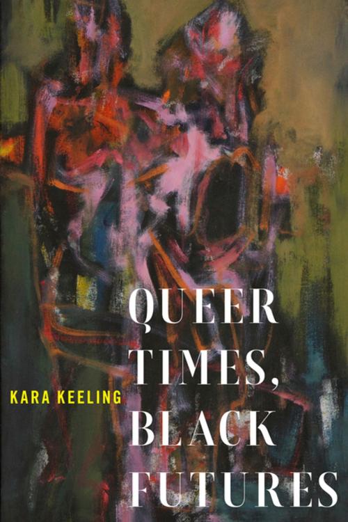 Cover of the book Queer Times, Black Futures by Kara Keeling, NYU Press