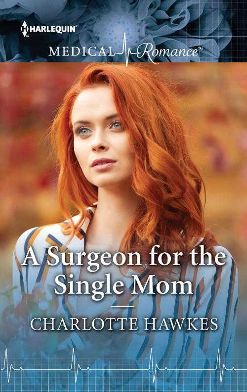 Cover of the book A Surgeon for the Single Mom by Charlotte Hawkes, Harlequin
