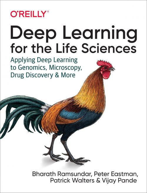 Cover of the book Deep Learning for the Life Sciences by Bharath Ramsundar, Peter  Eastman, Patrick Walters, Vijay  Pande, O'Reilly Media