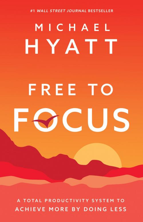 Cover of the book Free to Focus by Michael Hyatt, Baker Publishing Group