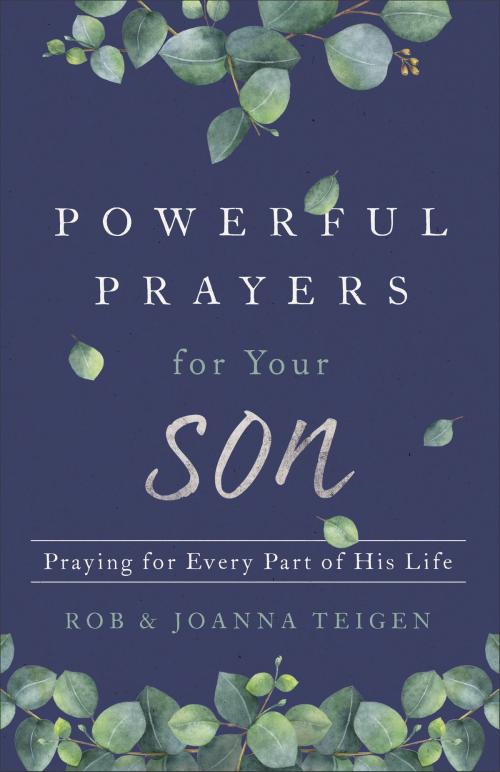 Cover of the book Powerful Prayers for Your Son by Rob Teigen, Joanna Teigen, Baker Publishing Group