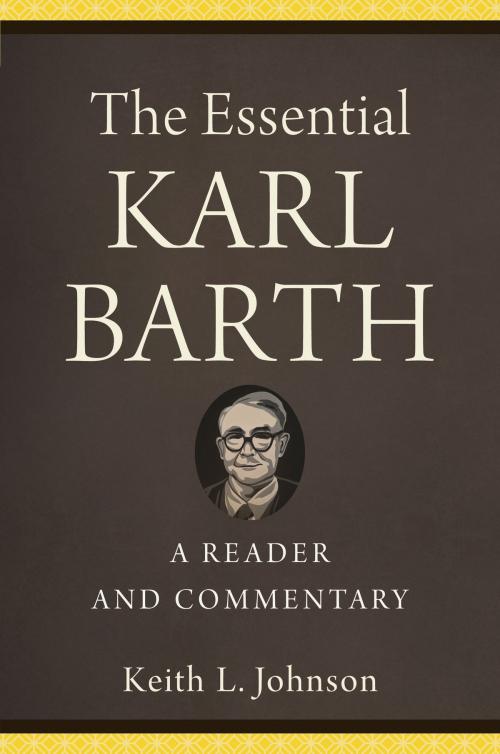 Cover of the book The Essential Karl Barth by Keith L. Johnson, Baker Publishing Group