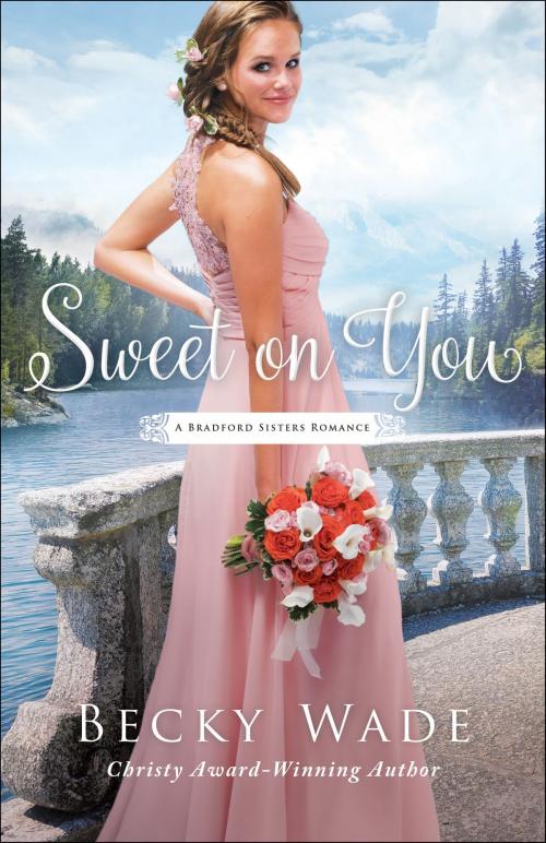 Cover of the book Sweet on You (A Bradford Sisters Romance Book #3) by Becky Wade, Baker Publishing Group