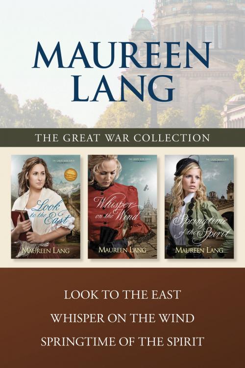 Cover of the book The Great War Collection: Look to the East / Whisper on the Wind / Springtime of the Spirit by Maureen Lang, Tyndale House Publishers, Inc.