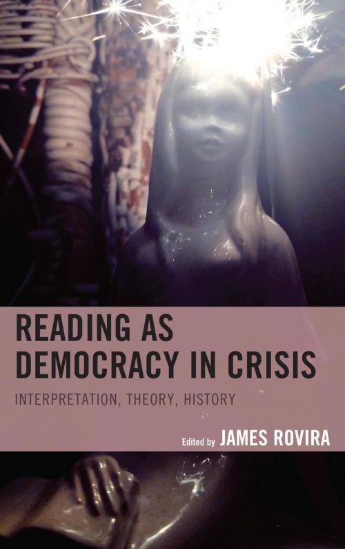 Cover of the book Reading as Democracy in Crisis by Cassandra Falke, Philip Goldstein, Darcie Rives-East, James Rovira, Meredith N. Sinclair, Aglaia Maretta Venters, Steve Wexler, Roger Whitson, Lexington Books