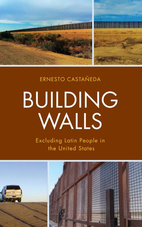 Cover of the book Building Walls by Ernesto Castañeda, Silvia Chávez-Baray, Eva Moya, Maura Fennelly, Dennis West, Catherine Harlos, Natali Collazos, Lexington Books
