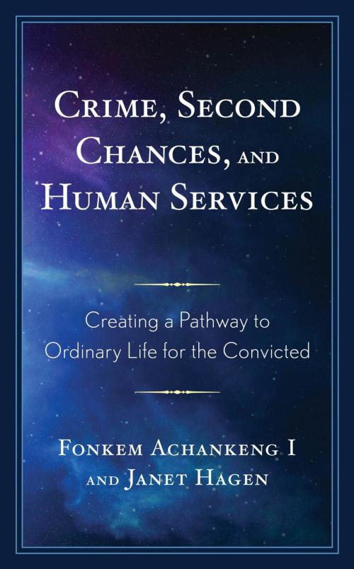 Cover of the book Crime, Second Chances, and Human Services by Fonkem Achankeng I, Derek Dich, Michelle Devine Giese, Kendra Green, James Kevin Groves, Leslie A. Hagedorn, Alfred T. Kisubi, Melinda Kline, David Liners, Patricia McCourt, Diane P. McMillen, John Paulson, Mark Rice, Lynne M. Woehrle, Pearl Wright, Lexington Books