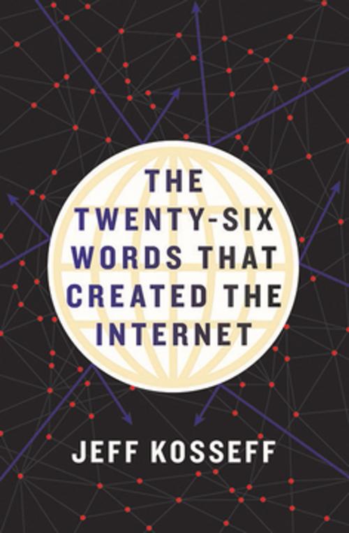 Cover of the book The Twenty-Six Words That Created the Internet by Jeff Kosseff, Cornell University Press