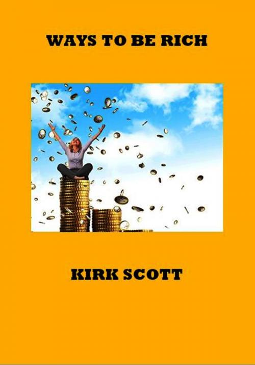 Cover of the book Ways to be Rich by Kirk Scott, GKM SYNDICATE
