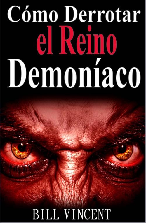 Cover of the book Cómo Derrotar el Reino Demoníaco by Bill Vincent, Revival Waves of Glory