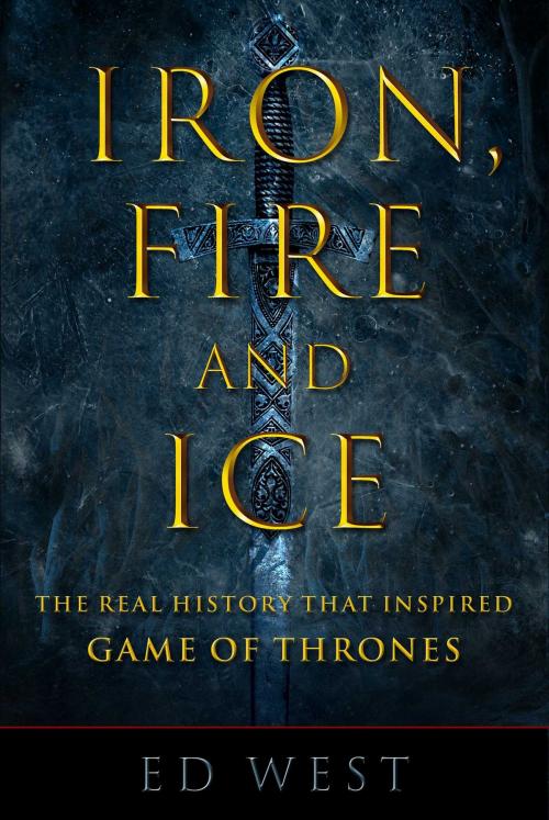 Cover of the book Iron, Fire and Ice by Ed West, Skyhorse
