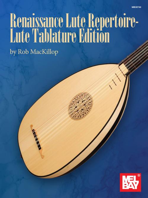 Cover of the book Renaissance Lute Repertoire - Lute Tablature Edition by Rob MacKillop, Mel Bay Publications, Inc.