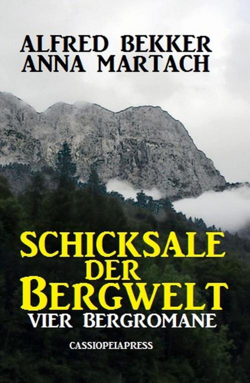 Cover of the book Schicksale der Bergwelt: Vier Bergromane by Alfred Bekker, Anna Martach, BEKKERpublishing