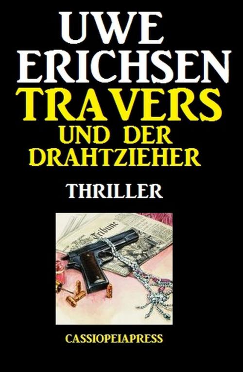 Cover of the book Travers und der Drahtzieher: Thriller by Uwe Erichsen, BEKKERpublishing