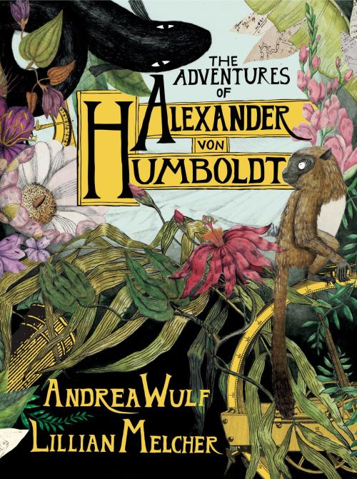 Cover of the book The Adventures of Alexander Von Humboldt by Andrea Wulf, Knopf Doubleday Publishing Group