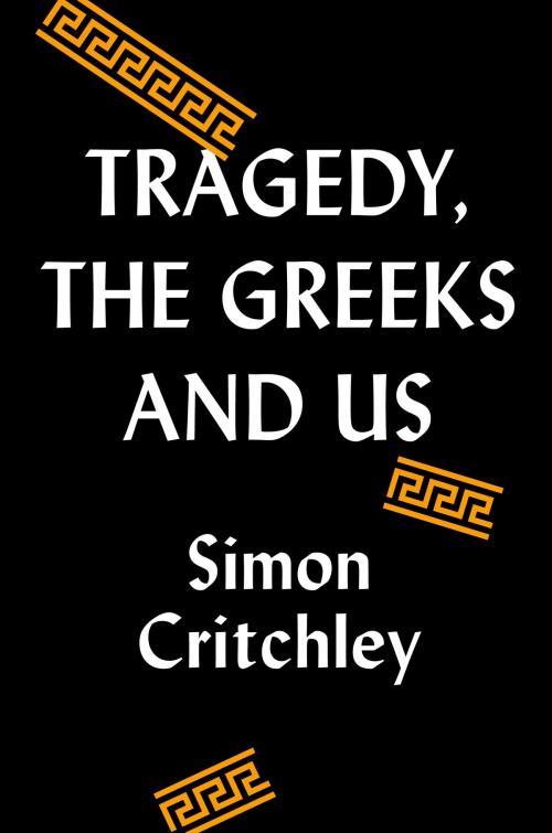 Cover of the book Tragedy, the Greeks, and Us by Simon Critchley, Knopf Doubleday Publishing Group