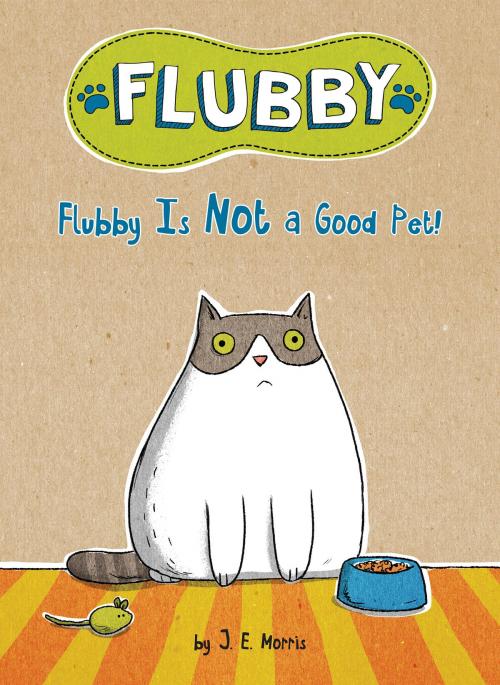Cover of the book Flubby Is Not a Good Pet! by J. E. Morris, Penguin Young Readers Group