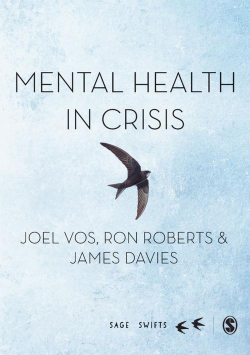 Cover of the book Mental Health in Crisis by Joel Vos, Ron Roberts, Dr. James Davies, SAGE Publications
