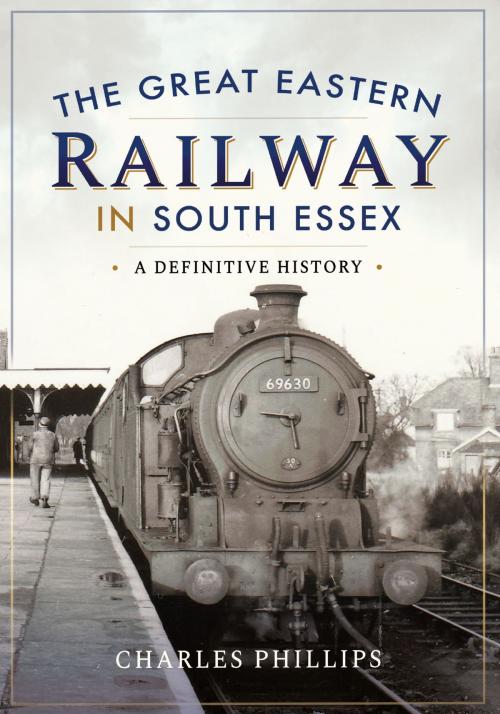 Cover of the book The Great Eastern Railway in South Essex by Charles Phillips, Pen and Sword