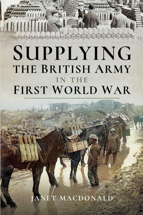 Cover of the book Supplying the British Army in the First World War by Janet Macdonald, Pen and Sword