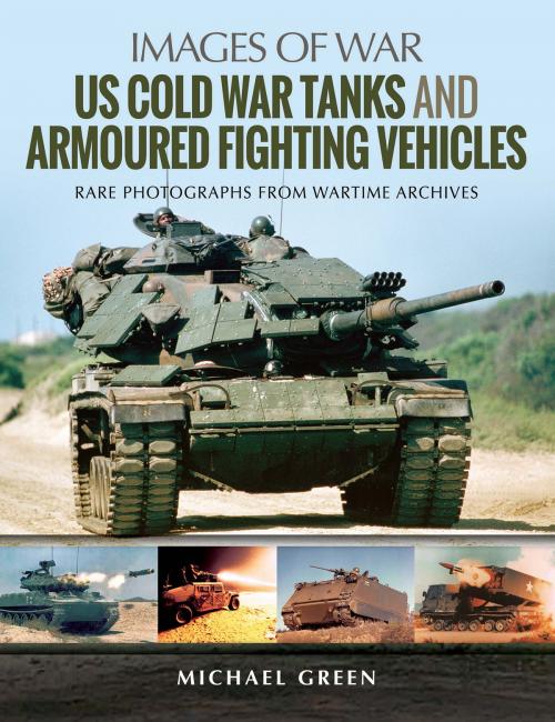 Cover of the book US Cold War Tanks and Armoured Fighting Vehicles by Michael Green, Pen and Sword