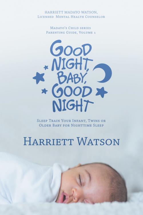 Cover of the book Good Night, Baby, Good Night by Harriett Watson, iUniverse