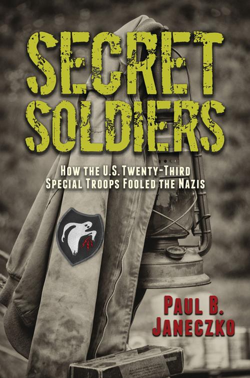 Cover of the book Secret Soldiers: How the U.S. Twenty-Third Special Troops Fooled the Nazis by Paul B. Janeczko, Candlewick Press