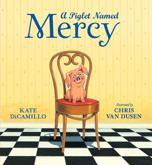 Cover of the book A Piglet Named Mercy by Kate DiCamillo, Candlewick Press