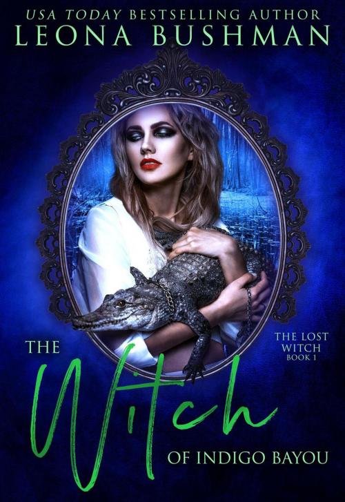 Cover of the book The Witch of Indigo Bayou by Leona Bushman, Leona Bushman