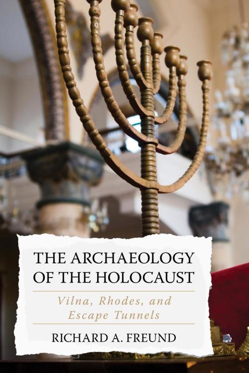 Cover of the book The Archaeology of the Holocaust by Richard A. Freund, Rowman & Littlefield Publishers