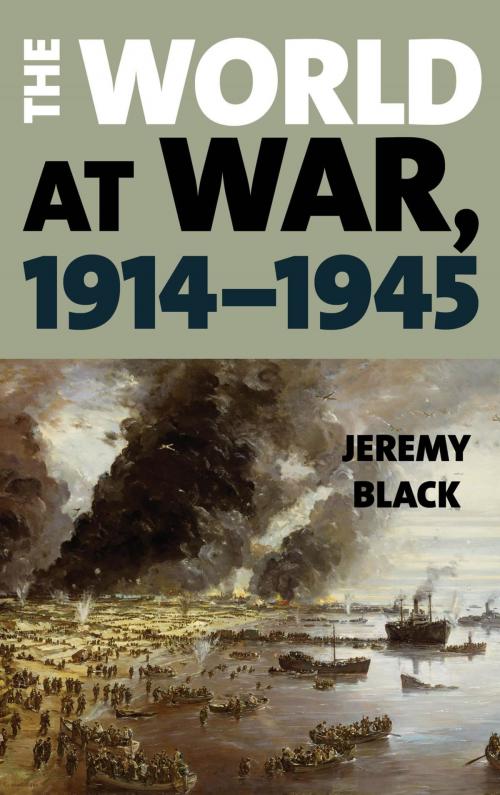 Cover of the book The World at War, 1914–1945 by Jeremy Black, Rowman & Littlefield Publishers