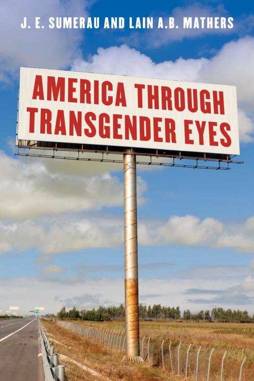 Cover of the book America through Transgender Eyes by J. E. Sumerau, Lain A. B. Mathers, Rowman & Littlefield Publishers