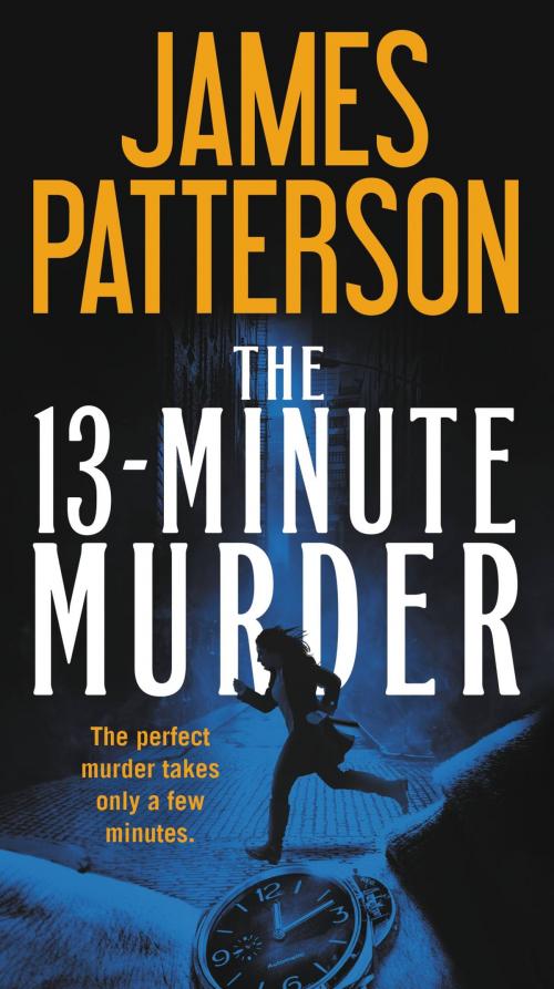 Cover of the book The 13-Minute Murder by James Patterson, Grand Central Publishing